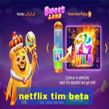 netflix tim beta